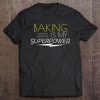 Baking Is My Superpower Funny Baker Gift Tee