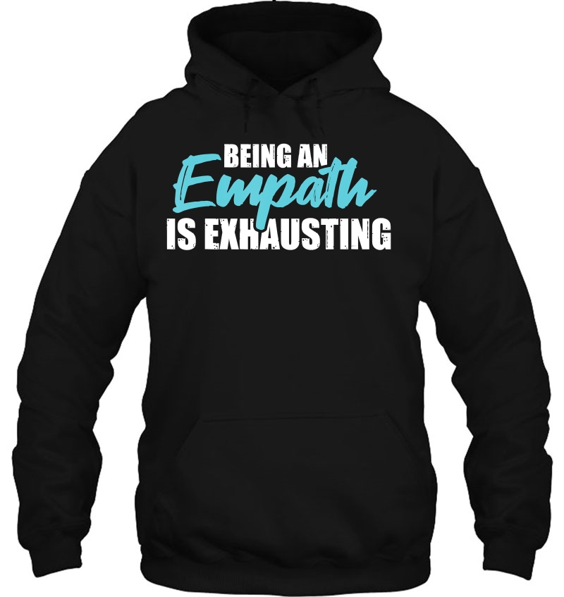 Being An Empath Is Exhausting Shirt - Empathetic Empathy Mugs