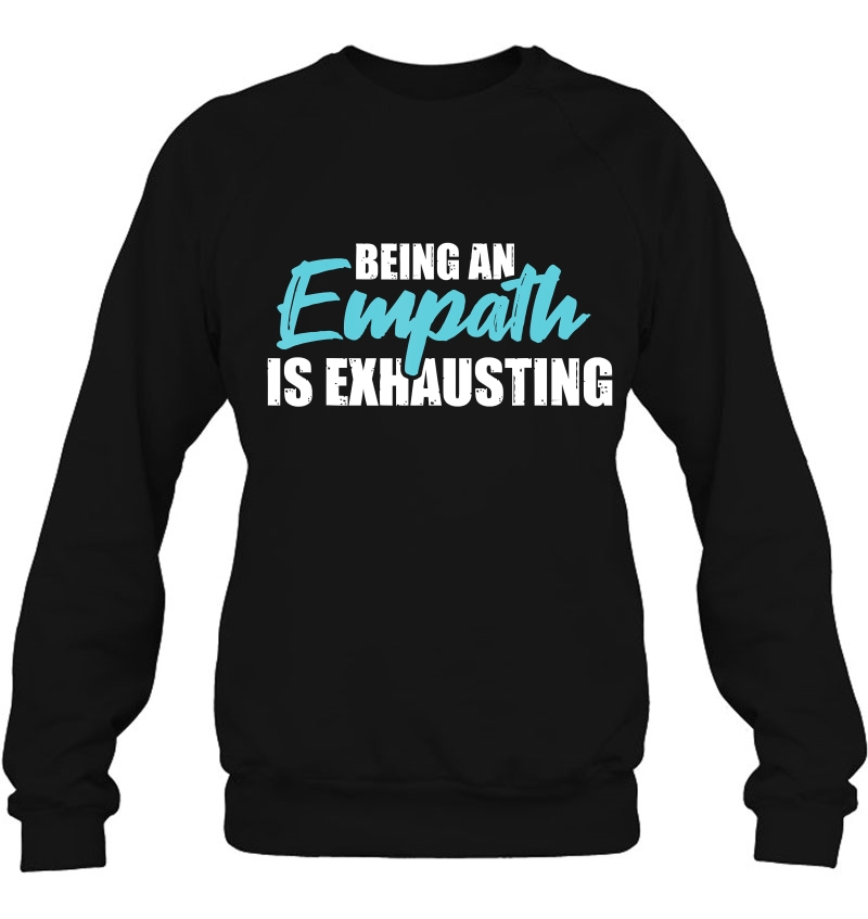 Being An Empath Is Exhausting Shirt - Empathetic Empathy Mugs