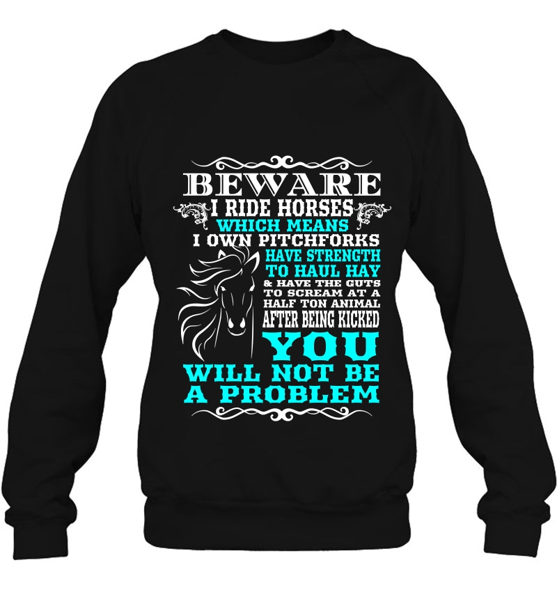 Beware I Ride Horses Funny Horse - Horse Lover Sweatshirt