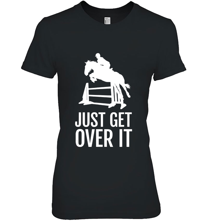 Equestrian Horse Show Shirt Women Girls Men Just Get Over It Hoodie