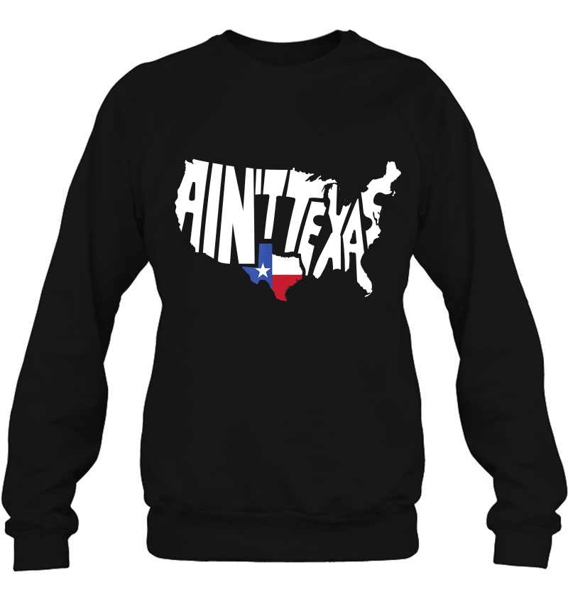 Aint Texas Usa Map Proud Texan Sweatshirt