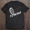 Archery I'd Hit That Archer Gift Love Archery Arrows Tee