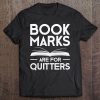 Bookmarks Are For Quitters Book Lover Reading Design Tee