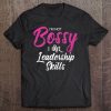 Girl Boss Gift I'm Not Bossy I Have Leadership Skills Tee