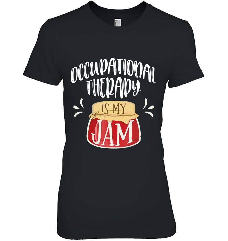 Ot Is My Jam T -Shirt Occupational Therapy Hoodie