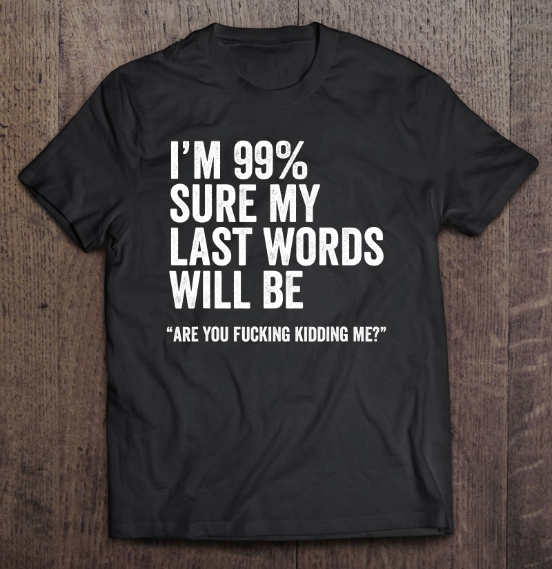 Saying Joke Slogan Humorous Quote Shirt