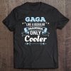 Gaga Gift Gaga Like Grandma Only Cooler Gaga Grandma Gifts Tee