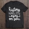 History Has Its Eyes On You Tee Hamilton Tee