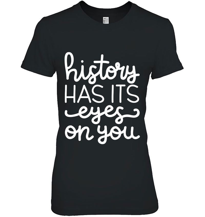 History Has Its Eyes On You Tee Hamilton Hoodie