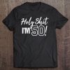 Holy Shit I'm Turning 50 Tshirt Funny Gift For 50Th Birthday Tee