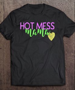 Hot Mess Mom Shirt Funny Mothers Day Gift Mommy Mum Mama Tee