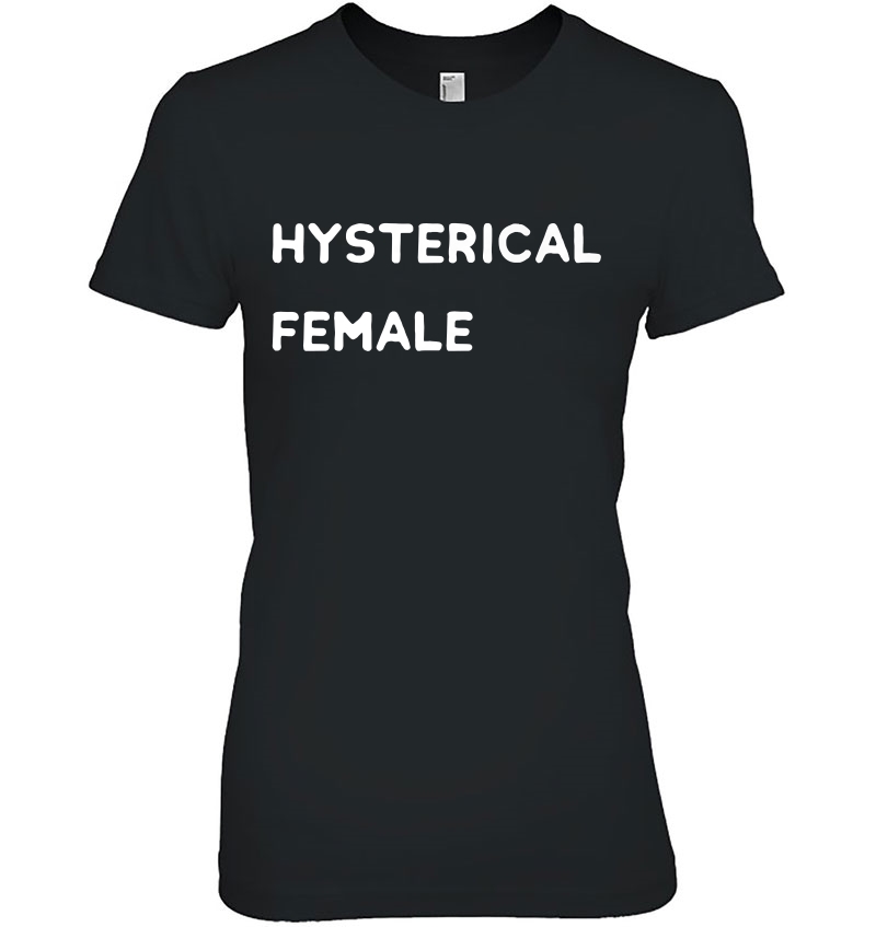 Hysterical Female Shirt, Feminiss, Mothers Day Gifts Hoodie