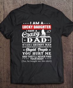 I Am A Lucky Daughter I Have A Crazy Dad Tshirt Tee