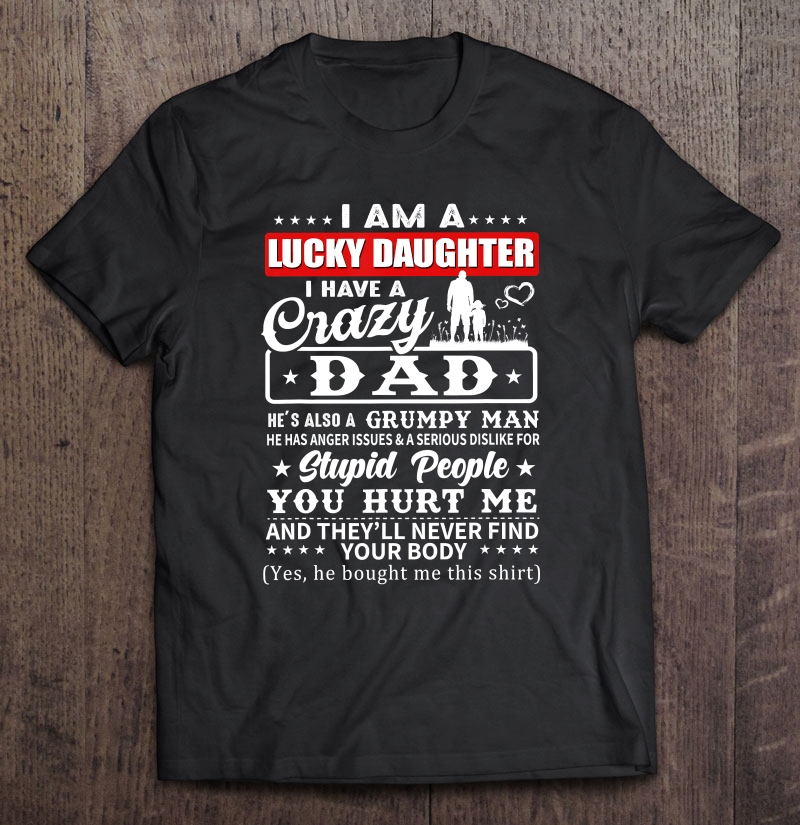 I Am A Lucky Daughter I Have A Crazy Dad Tshirt Shirt