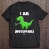 I Am Unstoppable T Rex Humor Funny T Rex Dinosaur Shirt Tee