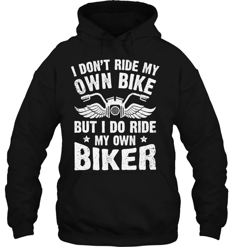 I Don't Ride My Own Bike But I Do Ride My Own Biker Funny Mugs