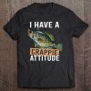 I Have A Crappie Attitude Fishing Gift Tee