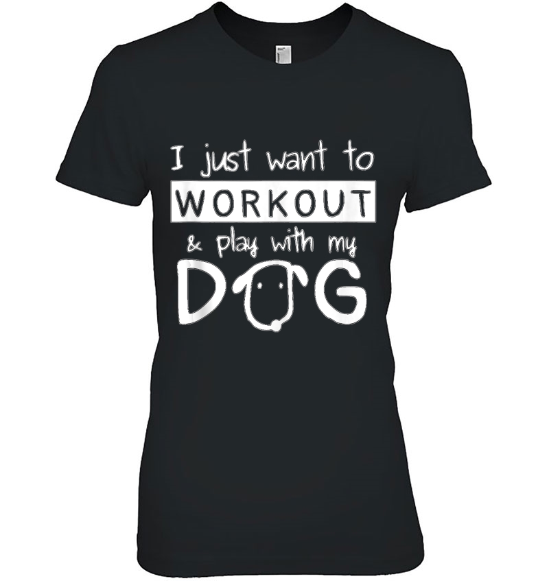 I Just Want To Workout & Play With My Dog Ladies Tee