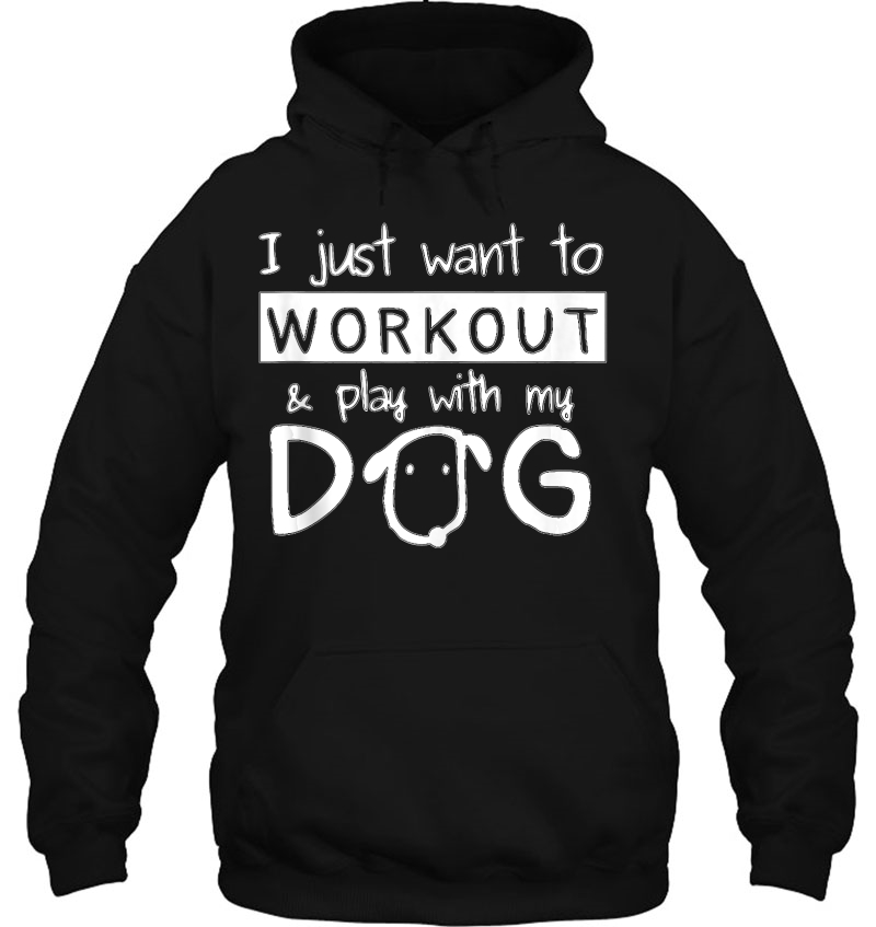 I Just Want To Workout & Play With My Dog Hoodie