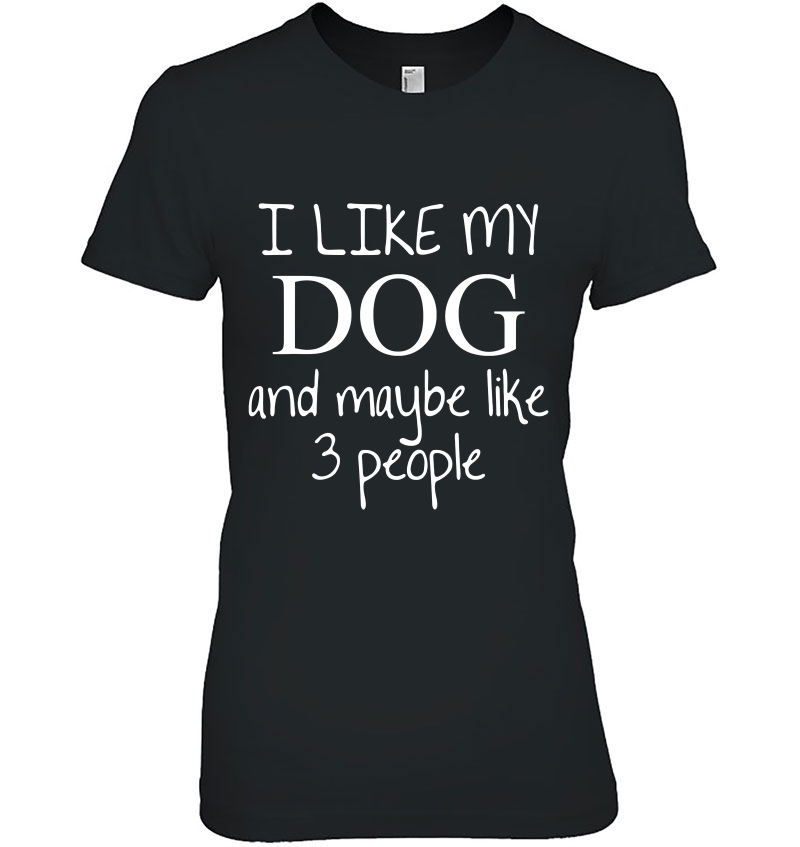 I Like My Dog And Maybe Like 3 (Three) People Funny Gift - Hoodie