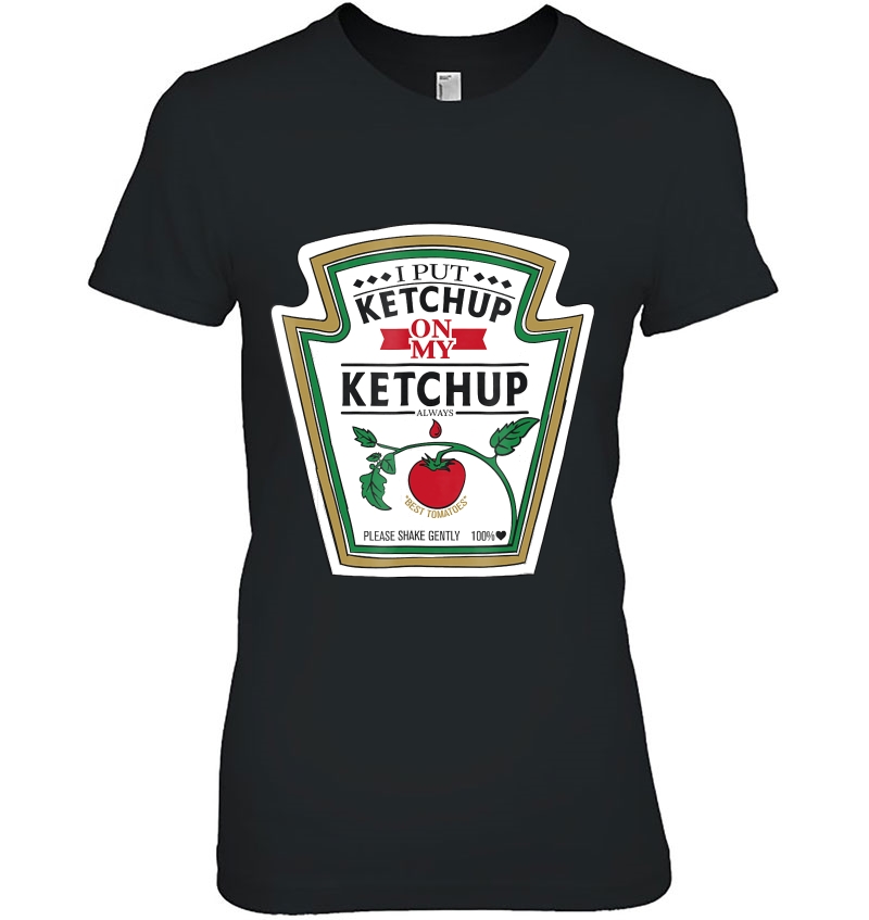 I Put Ketchup On My Ketchup Kids Women And Men Hoodie