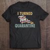 I Turned 10 In Quarantine Tshirt - 10Th Birthday Gift Tee