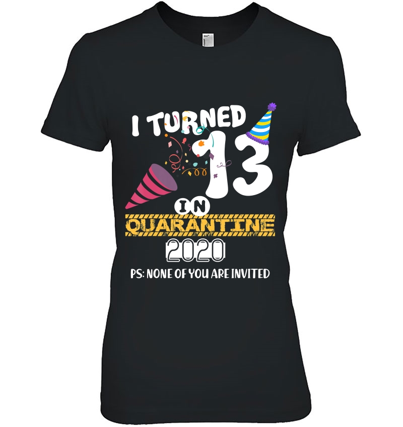 I Turned 13 In Quarantine - 13Th Birthday Ladies Tee