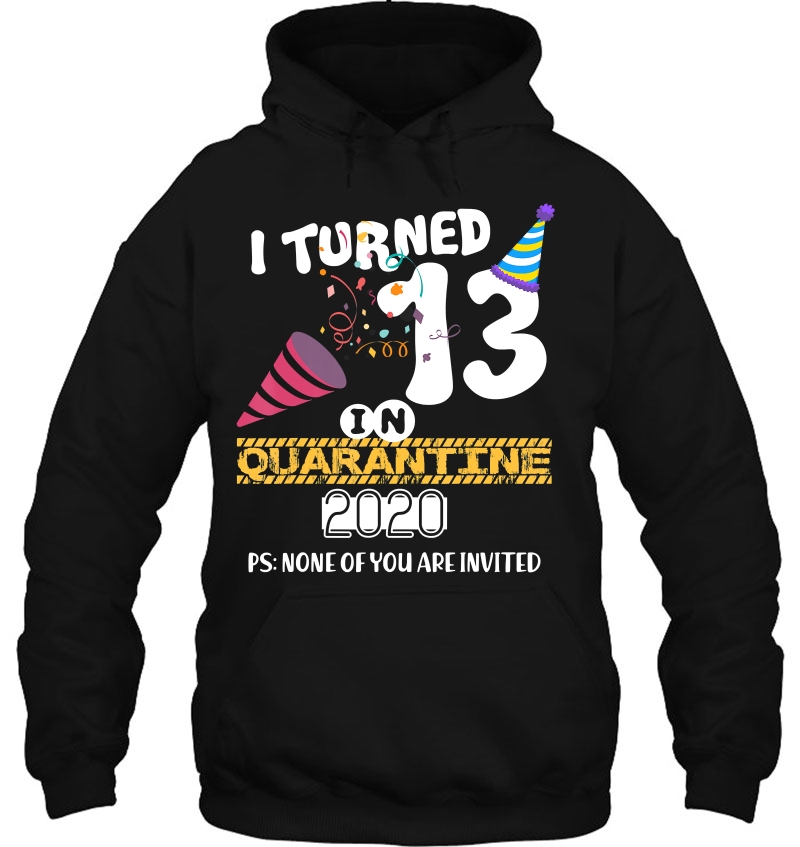 I Turned 13 In Quarantine - 13Th Birthday Hoodie