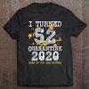 I Turned 52 In Quarantine Cute 52Nd Birthday Gift Tee