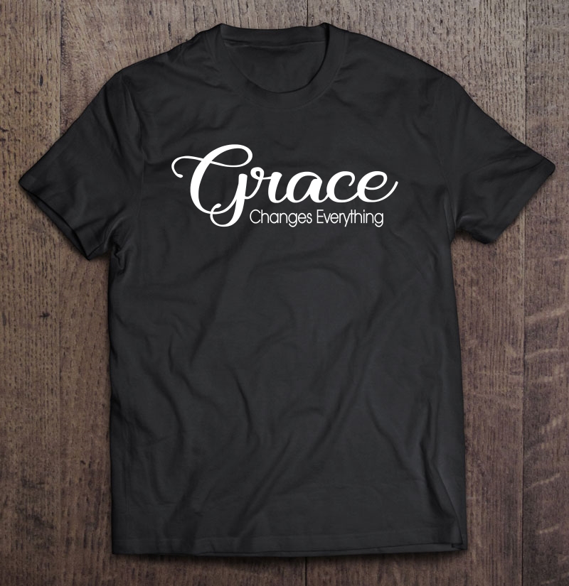 Motivation - Grace Changes Everything Shirt