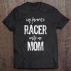 My Favorite Racer Calls Me Mom Funny Race Tee