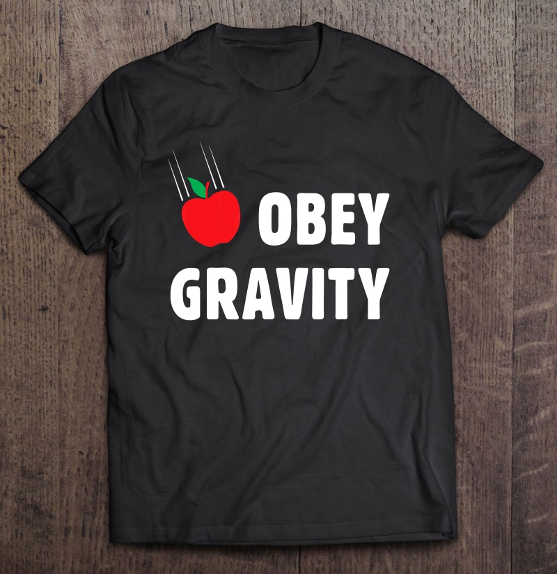 Neil Degrasse Tyson Obey Gravity Apple Shirt