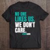 No One Likes Us We Don't Care Philly Bird Gang Funny Tee