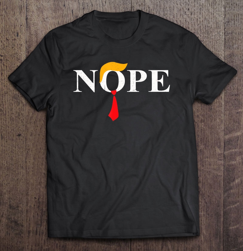 Nope Red Tie Trump Wig Funny Anti-Trump Shirt