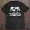 Nothing Scares Me I Have Two Daughters Tee