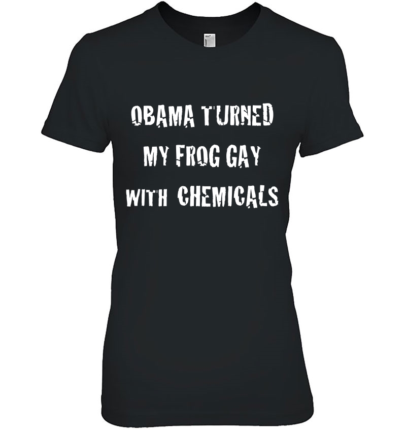 Obama Turned My Frog Gay With Chemicals Hoodie