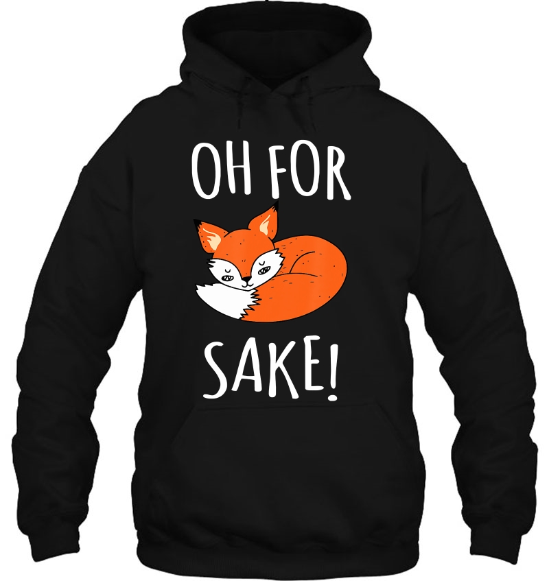 Oh For Fox Sake Funny Sarcastic Pun Fox Lover Gift Fox Hoodie