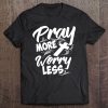 Philippians 46 Pray More Worry Less Christianity Tee