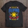 Pinoy Pride Shirt Half Filipino Is Better Philippine Tee