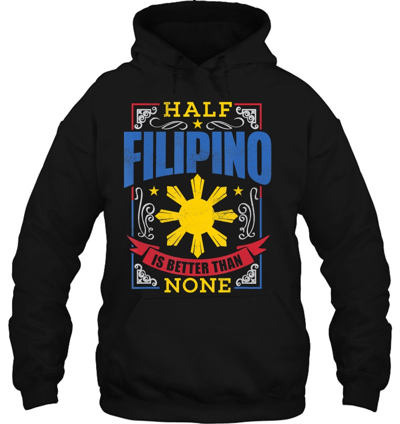 Pinoy Pride Shirt Half Filipino Is Better Philippine Mugs