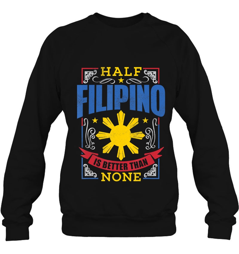 Pinoy Pride Shirt Half Filipino Is Better Philippine Mugs