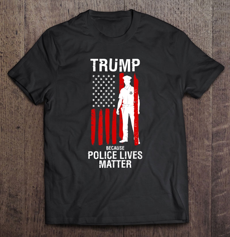 Police Lives Matter Trump 2020 Cool Pro Republicans Shirt