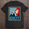 President Trump Is An Idiot Dump Stupid Potus Anti-Trump Tee