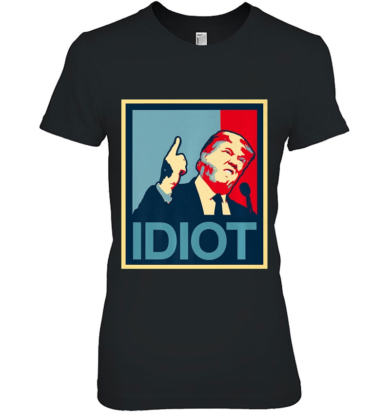 President Trump Is An Idiot Dump Stupid Potus Anti-Trump Hoodie