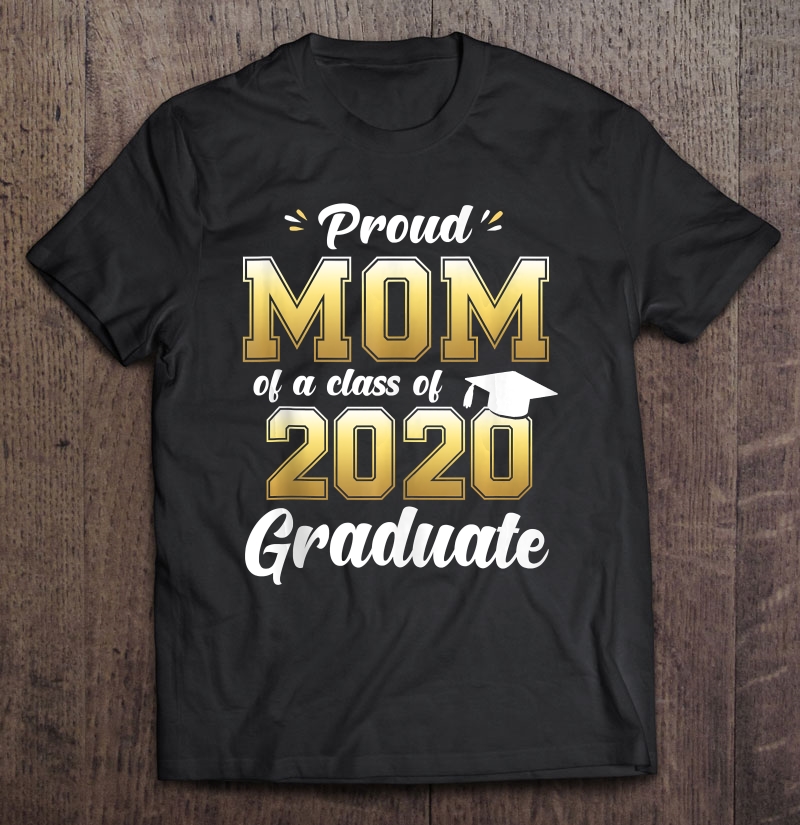 Proud Mom Of A Class Of 2020 Graduate Shirt Senior 20 Ver2 Shirt