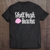 Shell Yeah Beaches Tee