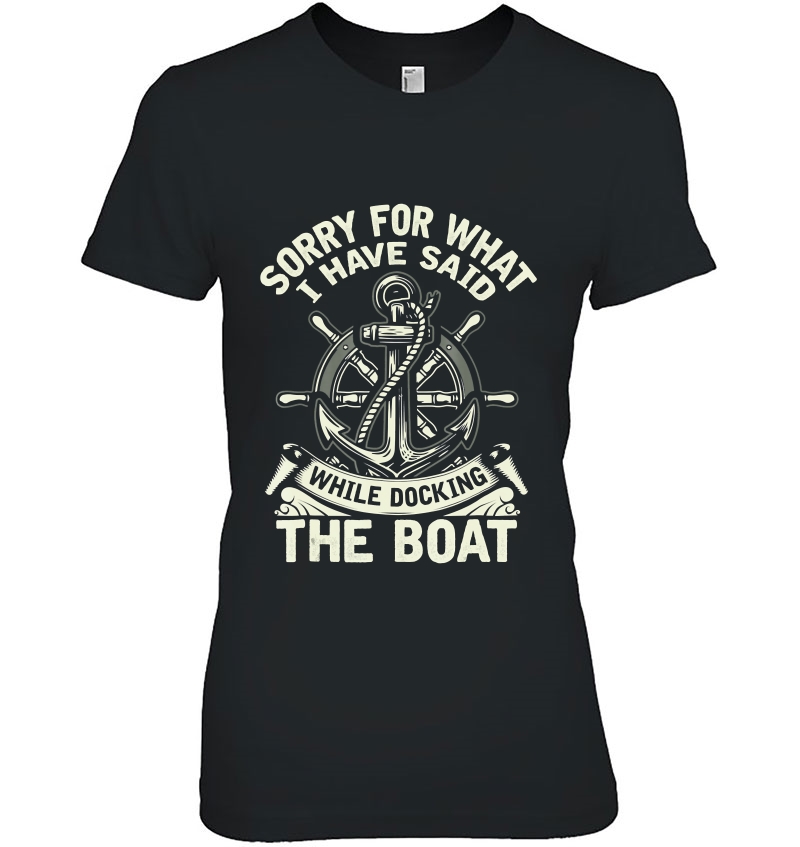 Sorry For What I Have Said While Docking The Boat Hoodie