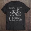 Sorry I Can't I Have To Ride Bike Funny Cycling Design Premium Tee