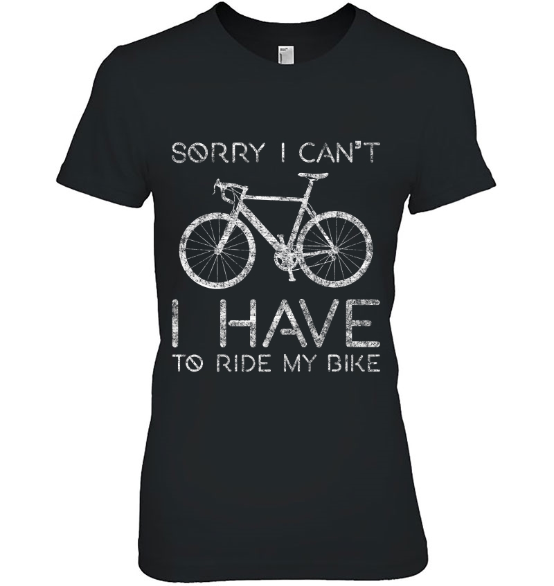 Sorry I Can't I Have To Ride Bike Funny Cycling Design Premium Hoodie